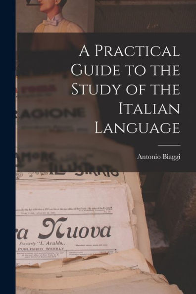 A Practical Guide To The Study Of The Italian Language - 9781017986730