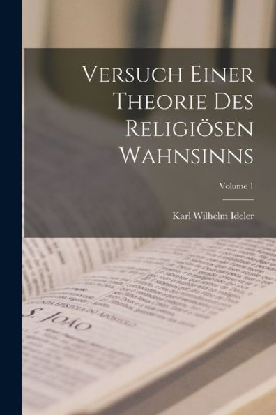 Versuch Einer Theorie Des Religiösen Wahnsinns; Volume 1 - 9781017990379