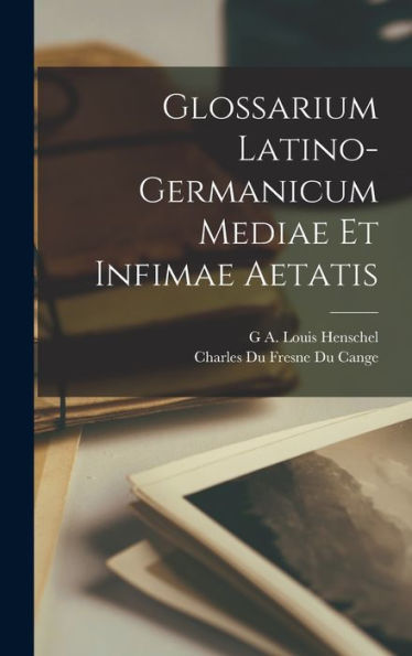 Glossarium Latino-Germanicum Mediae Et Infimae Aetatis (Italian Edition) - 9781017999549