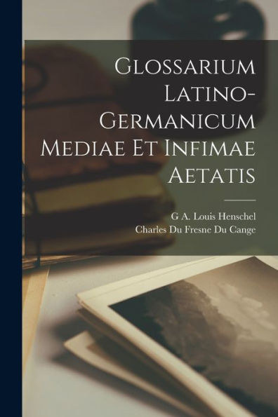 Glossarium Latino-Germanicum Mediae Et Infimae Aetatis (Italian Edition) - 9781018004716