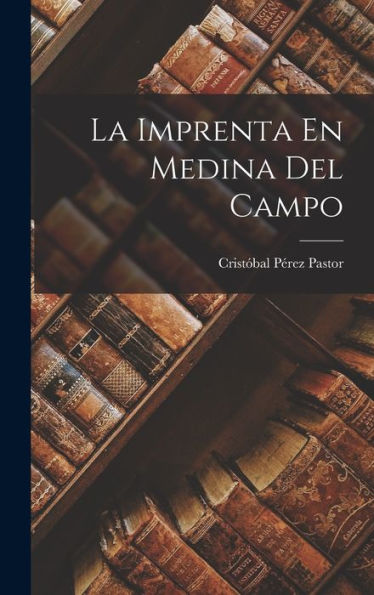 La Imprenta En Medina Del Campo (Spanish Edition) - 9781018037578