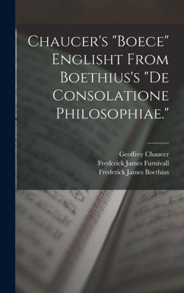 Chaucer's "Boece" Englisht From Boethius's "De Consolatione Philosophiae." - 9781018042909