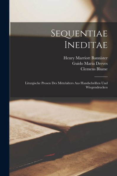 Sequentiae Ineditae: Liturgische Prosen Des Mittelalters Aus Handschriften Und Wiegendrucken (Latin Edition) - 9781018043869