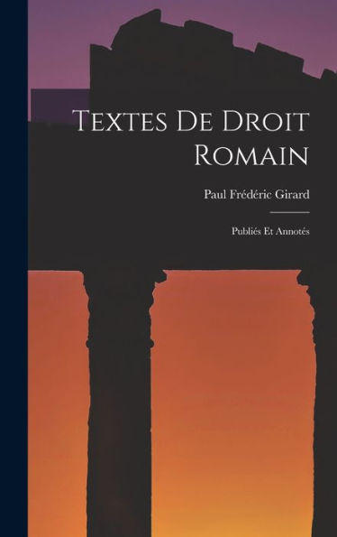 Textes De Droit Romain: Publiés Et Annotés (French Edition) - 9781018047768