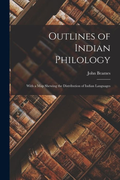 Outlines Of Indian Philology: With A Map Shewing The Distribution Of Indian Languages - 9781018051239