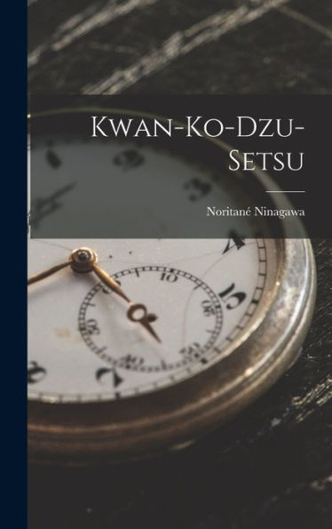 Kwan-Ko-Dzu-Setsu (French Edition)