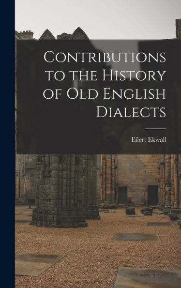 Contributions To The History Of Old English Dialects