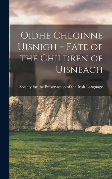 Oidhe Chloinne Uisnigh = Fate Of The Children Of Uisneach (Irish Edition) - 9781018116785