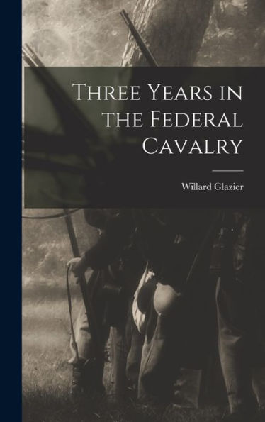 Three Years In The Federal Cavalry - 9781018142487