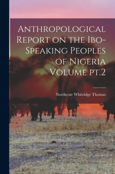 Anthropological Report On The Ibo-Speaking Peoples Of Nigeria Volume Pt.2