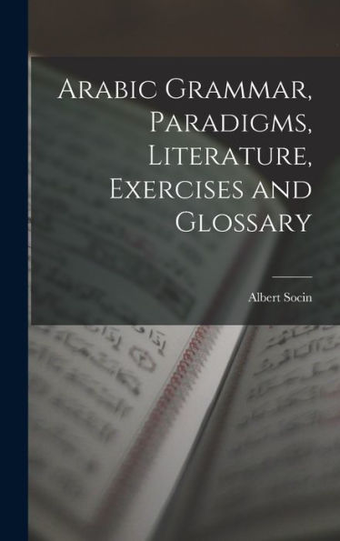 Arabic Grammar, Paradigms, Literature, Exercises And Glossary - 9781018148854