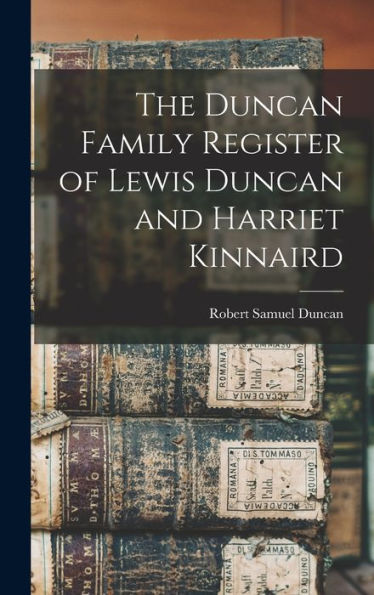 The Duncan Family Register Of Lewis Duncan And Harriet Kinnaird