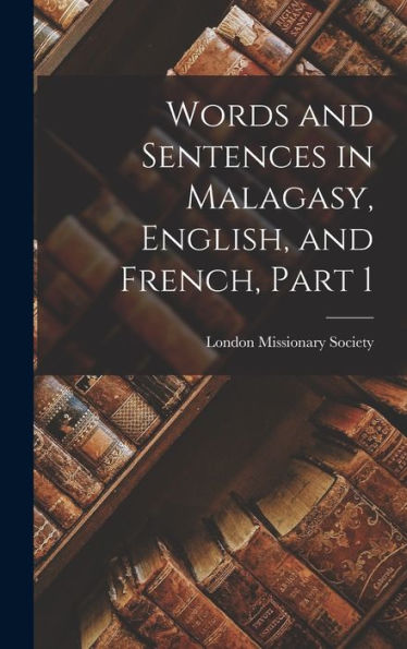 Words And Sentences In Malagasy, English, And French, Part 1 - 9781018481562