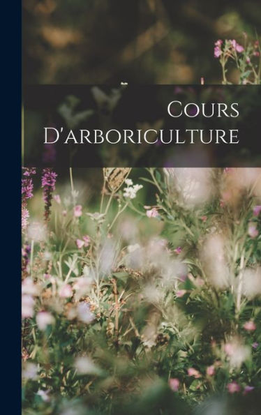 Cours D'Arboriculture (French Edition) - 9781018496412