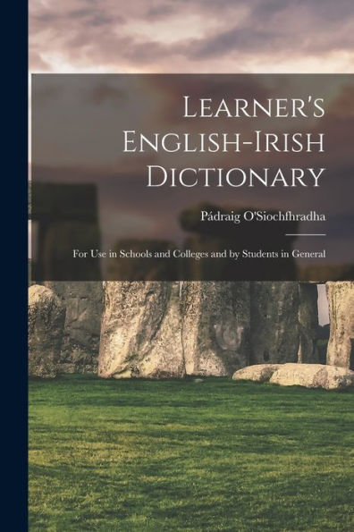 Learner's English-Irish Dictionary: For Use In Schools And Colleges And By Students In General - 9781018543079