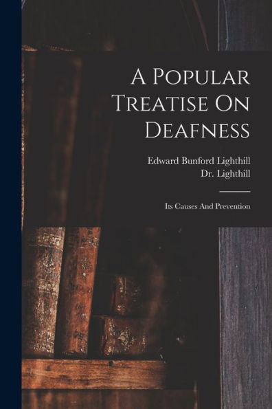 A Popular Treatise On Deafness: Its Causes And Prevention - 9781018635637