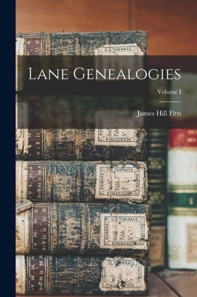 Lane Genealogies; Volume I - 9781018774077