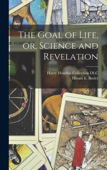 The Goal Of Life, Or, Science And Revelation - 9781018847160