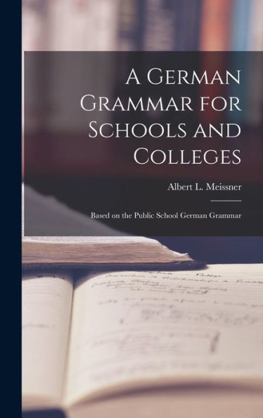 A German Grammar For Schools And Colleges: Based On The Public School German Grammar