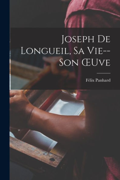 Joseph De Longueil, Sa Vie--Son Oeuve (French Edition) - 9781019049754