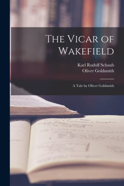 The Vicar Of Wakefield: A Tale By Oliver Goldsmith - 9781019051962