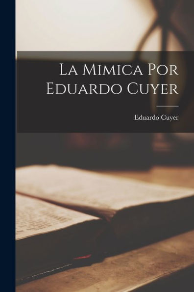 La Mimica Por Eduardo Cuyer (Spanish Edition) - 9781019066034