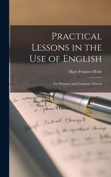 Practical Lessons In The Use Of English: For Primary And Grammar Schools