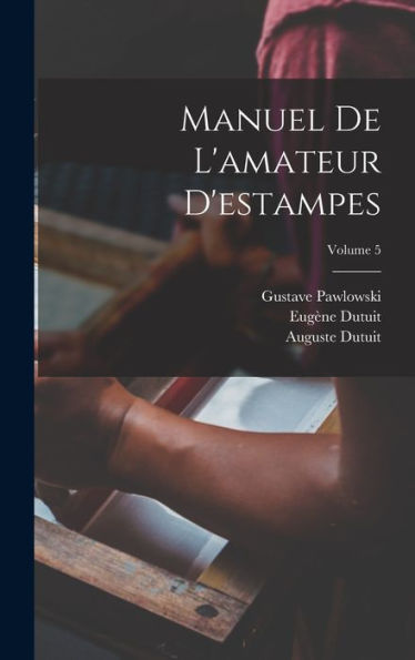 Manuel De L'Amateur D'Estampes; Volume 5 (French Edition) - 9781019151884