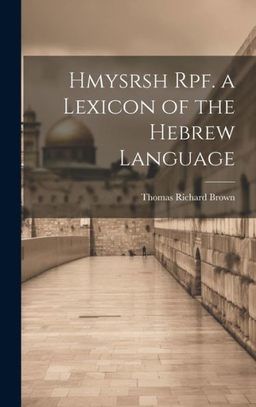 Hmysrsh Rpf. A Lexicon Of The Hebrew Language - 9781020290374