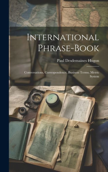 International Phrase-Book: Conversations, Correspondence, Business Terms, Metric System - 9781020294136