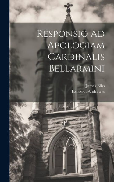 Responsio Ad Apologiam Cardinalis Bellarmini (Latin Edition) - 9781020305023