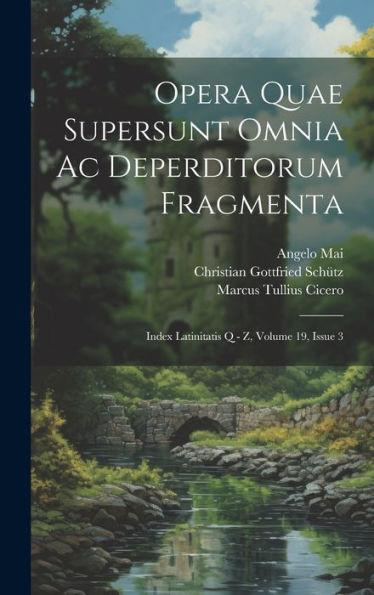 Opera Quae Supersunt Omnia Ac Deperditorum Fragmenta: Index Latinitatis Q - Z, Volume 19, Issue 3