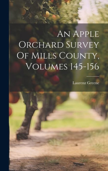 An Apple Orchard Survey Of Mills County, Volumes 145-156