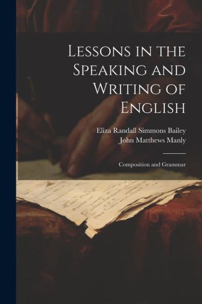 Lessons In The Speaking And Writing Of English: Composition And Grammar - 9781021619396