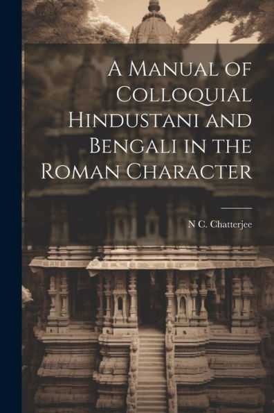 A Manual Of Colloquial Hindustani And Bengali In The Roman Character - 9781021624963