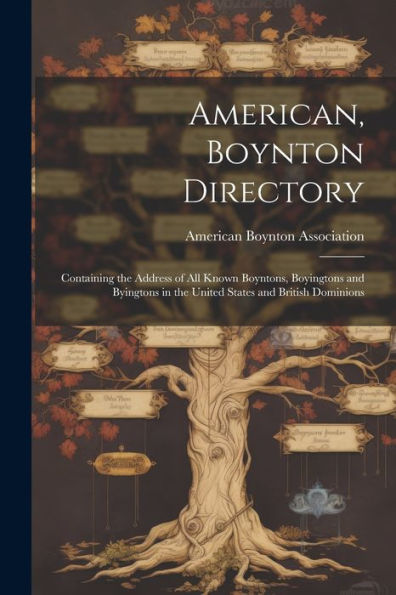 American, Boynton Directory: Containing The Address Of All Known Boyntons, Boyingtons And Byingtons In The United States And British Dominions - 9781021628053