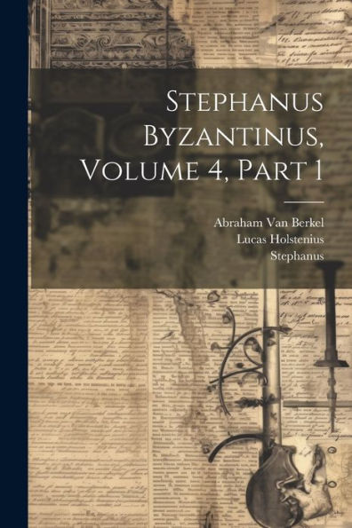 Stephanus Byzantinus, Volume 4, Part 1 (Ancient Greek Edition) - 9781021640086