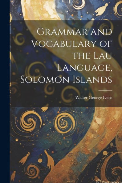 Grammar And Vocabulary Of The Lau Language, Solomon Islands - 9781021644145