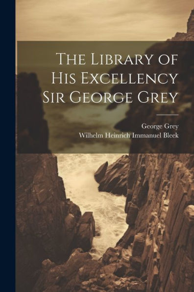 The Library Of His Excellency Sir George Grey - 9781021644602