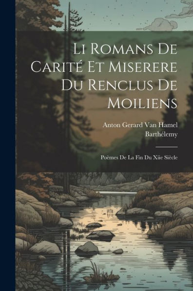 Li Romans De Carité Et Miserere Du Renclus De Moiliens: Poèmes De La Fin Du Xiie Siècle (French Edition) - 9781021647207