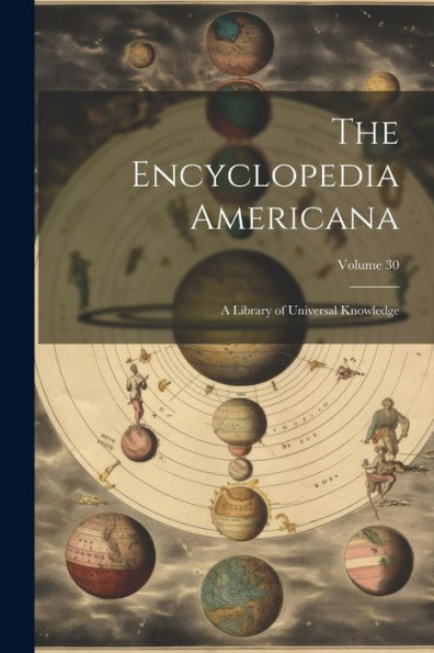 The Encyclopedia Americana: A Library Of Universal Knowledge; Volume 30 - 9781021647993