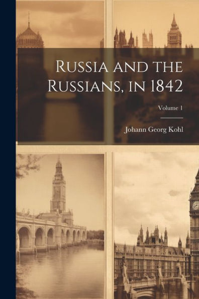 Russia And The Russians, In 1842; Volume 1 - 9781021652768