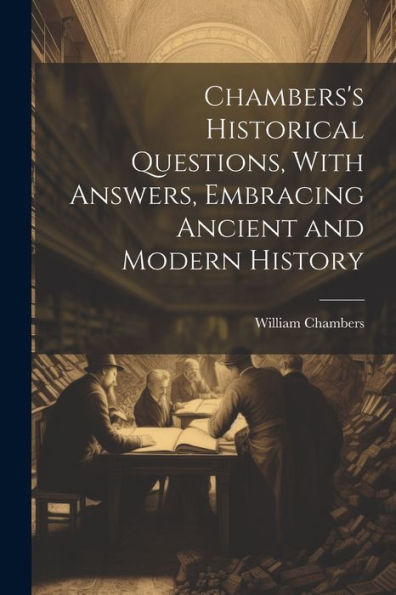 Chambers's Historical Questions, With Answers, Embracing Ancient And Modern History - 9781021667366