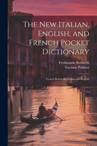 The New Italian, English, And French Pocket Dictionary: French Before The Italian And English (French Edition) - 9781021670830