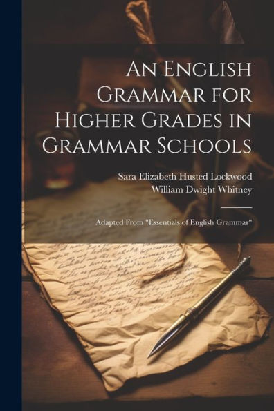 An English Grammar For Higher Grades In Grammar Schools: Adapted From "Essentials Of English Grammar"