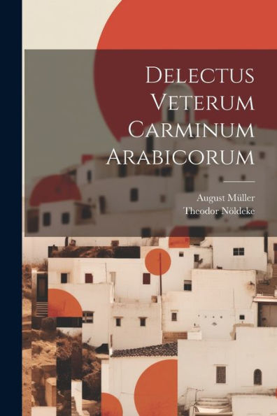 Delectus Veterum Carminum Arabicorum (Latin Edition)