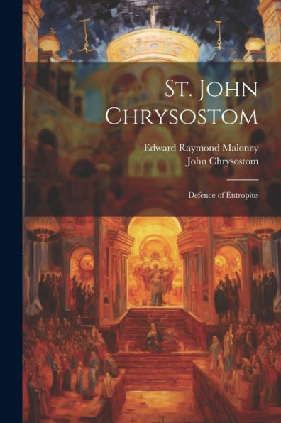 St. John Chrysostom: Defence Of Eutropius