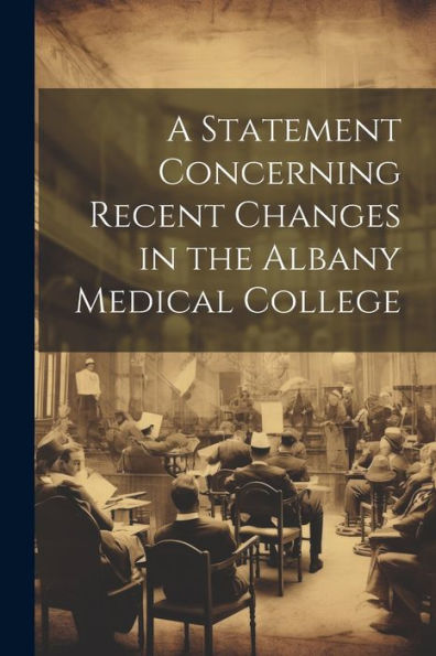 A Statement Concerning Recent Changes In The Albany Medical College