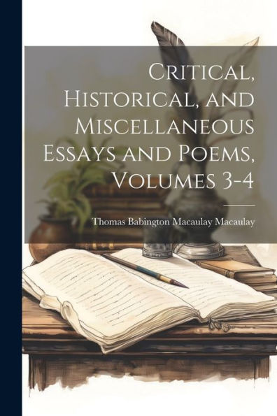 Critical, Historical, And Miscellaneous Essays And Poems, Volumes 3-4