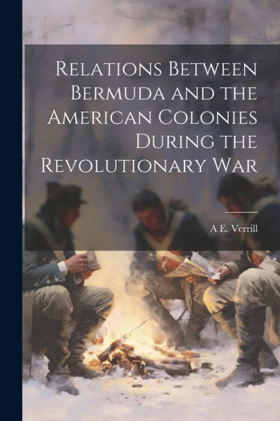 Relations Between Bermuda And The American Colonies During The Revolutionary War